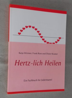 Hertz-lich Heilen - Ein Fachbuch für Jedermann!