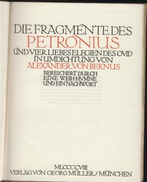 Die Fragmente des Petronius und vier Liebeselegien des Ovid in Umdichtung von Alexander von Bernus., Bereichert durch eine Weih-Hymne und ein Nachwort […]