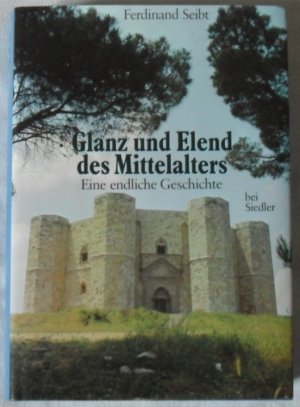 gebrauchtes Buch – Ferdinand Seibt – Glanz und Elend des Mittelalters - Eine endliche Geschichte