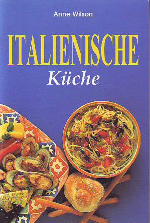 gebrauchtes Buch – Wilson,, Anne – Italienische Küche.