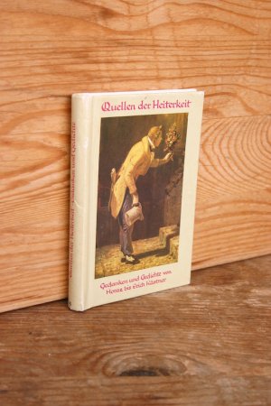 Quellen der Heiterkeit: Gedanken und Gedichte von Busch, Churchill, Horaz, Kästner, Lichtenberg, Plutarch, Raabe, Rückert, Schopenhauer, Seneca, u. a.