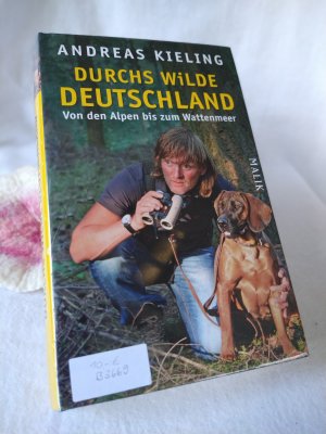 Durchs wilde Deutschland. Von den Alpen bis zum Wattenmeer.