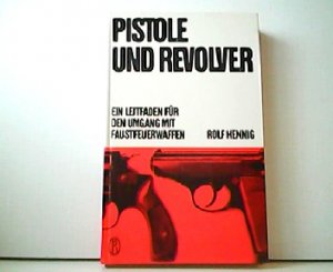 gebrauchtes Buch – Rolf Hennig – Pistole und Revoler - Ein Leitfaden für den gebrauchsmäßigen, sportlichen und jagdlichen Umgang mit Faustfeuerwaffen.