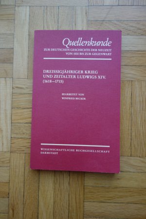 Quellenkunde zur deutschen Geschichte der Neuzeit von 1500 bis zur Gegenwart / Dreissigjähriger Krieg und Zeitalter Ludwigs XIV. (1618-1715)