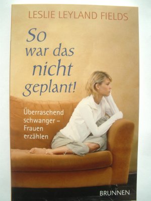 gebrauchtes Buch – Leyland Fields – So war das nicht geplant! - Überraschend schwanger - Frauen erzählen