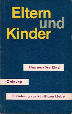 Das nervöse Kind - Ordnung - Erziehung zur künftigen Liebe