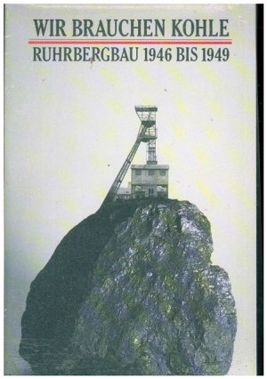 gebrauchtes Buch – Ruhrbergbau - Henschel, Wolfgang F. und Walter Köpping – Wir brauchen Kohle. Ruhrbergbau 1946 bis 1949.