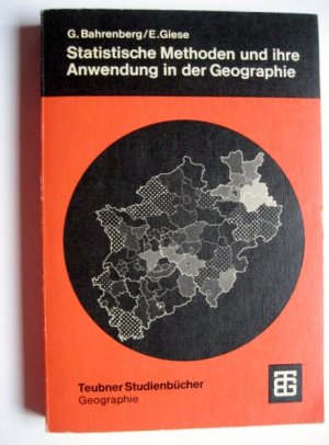 Statistische Methoden und ihre Anwendung in der Geographie : 106 Abbildungen mit 78 Tab und einem Tafelanhsng. Teubner-Studienbücher : Geographie