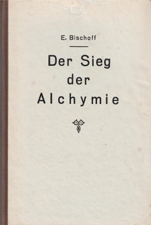 Der Sieg der Alchymie (Alchemie) - Das wiederentdeckte Geheimnis, aus unedlen Metallen echtes Gold zu machen (1925)