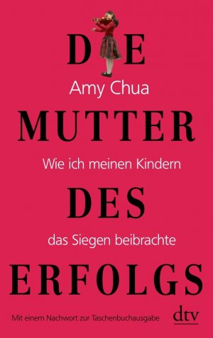 gebrauchtes Buch – Amy Chua – Die Mutter des Erfolgs - Wie ich meinen Kindern das Siegen beibrachte. Erweiterte Taschenbuchausgabe