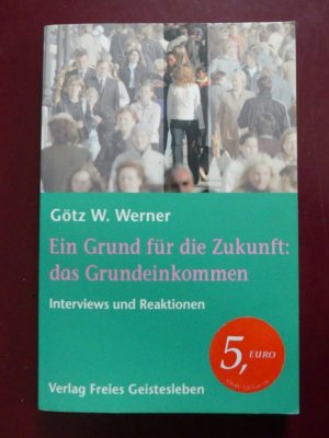 gebrauchtes Buch – Werner, Götz W – Ein Grund für die Zukunft: das Grundeinkommen - Interviews und Reaktionen