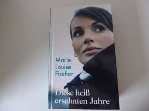 gebrauchtes Buch – Marie Louise Fischer – Diese heiß ersehnten Jahre. Roman. Hardcover