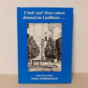 I' hob' mei' Herz valorn drinnad im Lindlborn...  Meine Schulbubenzeit