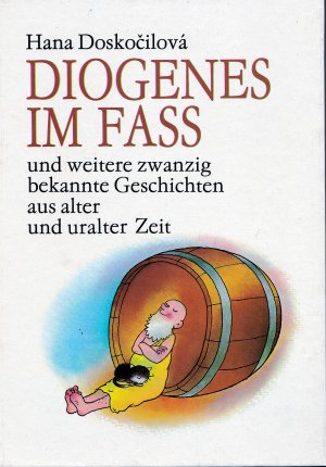 gebrauchtes Buch – Hana Doskocilova – Diogenes im Fass und weitere zwanzig bekannte Geschichten aus alter und uralter Zeit.