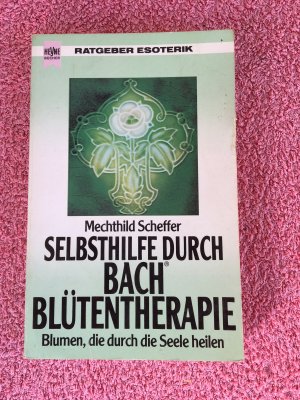 gebrauchtes Buch – Mechthild Scheffer – Selbsthilfe durch Bach Blütentherapie