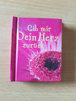 Gib mir Dein Herz zurück - Mini-Geschenkbuch