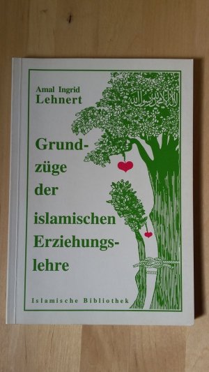 Grundzüge der islamischen Erziehungslehre. Ein Leitfaden für Eltern und Lehrer