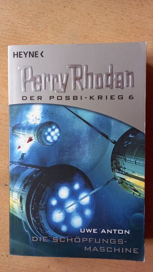 gebrauchtes Buch – Uwe Anton – Die Schöpfungsmaschine - Perry Rhodan: Der Posbi-Krieg 6