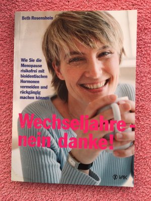 gebrauchtes Buch – Beth Rosenshein – Wechseljahre - nein danke! - Wie Sie die Menopause risikofrei mit bioidentischen Hormonen vermeiden und rückgängig machen können