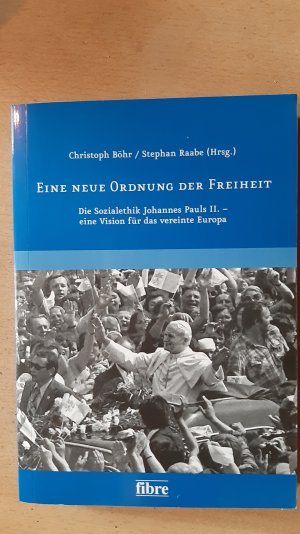 Eine neue Ordnung der Freiheit - Die Sozialethik Johannes Pauls II. - eine Vision für das vereinte Europa