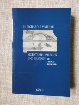 Selbstbehauptungen und Grenzen - Zu Thomas Bernhard