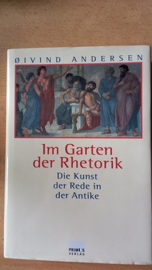 Im Garten der Rhetorik die Kunst der Rede in der Antike