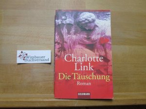 gebrauchtes Buch – Charlotte Link – Die Täuschung : Roman. Goldmann ; 45142