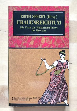 Frauenreichtum - Die Frau als Wirtschaftsfaktor im Altertum - Reihe Frauenforschung Bd. 27