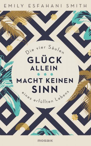 gebrauchtes Buch – Smith, Emily Esfahani – Glück allein macht keinen Sinn - Die vier Säulen eines erfüllten Lebens