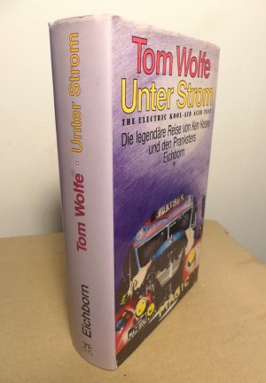 Unter Strom. The Electric Cool-Aid Acid Test. Die legendäre Reise von Ken Kesey und den Pranksters. - Ins Deutsche übertragen von Bernhard Schmid.