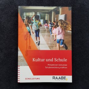 Kultur und Schule - Perspektiven kultureller Schulentwicklung eröffnen