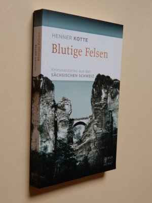 gebrauchtes Buch – Henner Kotte – Blutige Felsen - Kriminalstories aus der Sächsischen Schweiz