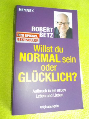 gebrauchtes Buch – Robert Betz – Willst du normal sein oder glücklich? - Aufbruch in ein neues Leben und Lieben