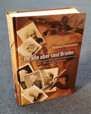 gebrauchtes Buch – Andreas Steinmeister – ... ihr alle aber seid Brüder - Eine geschichtliche Darstellung der "Brüderbewegung"