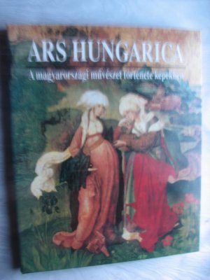 Ars Hungarica: A magyarorszagi muveszet tortenete kepekben (Hungarian Edition)