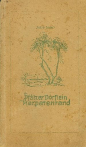 Ein Pfälzer Dörflein am Karpatenrand - Gedichte und Erzählungen aus dem Volkstumskampf der Pfälzer Siedler in Galizien in pfälzischer Mundart