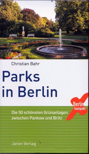 Parks in Berlin - Die 50 schönsten Grünanlagen zwischen Pankow und Britz