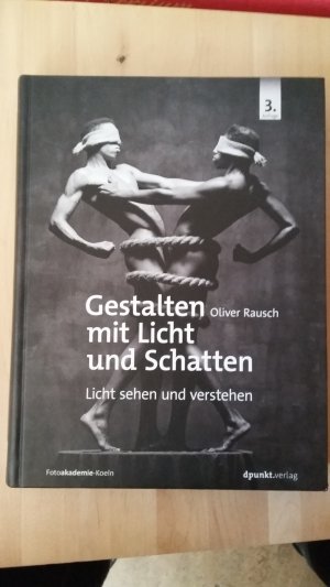 gebrauchtes Buch – Oliver Rausch – Gestalten mit Licht und Schatten - Licht sehen und verstehen