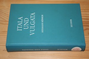 Itala und Vulgata. Das Sprachidiom der urchristlichen Itala und der katholischen Vulgata unter Berücksichtigung der römischen Volkssprache durch Beispiele erläutert von Hermann Rönsch.