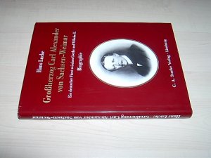 gebrauchtes Buch – Hans Lucke – Großherzog Carl Alexander von Sachsen-Weimar. Ein deutscher Fürst zwischen Goethe und Wilhelm II. Biographie. (= Aus dem Deutschen Adelsarchiv; Bd. 17).