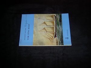Vor dem Mast. Die Fahrten eines Schiffsjungen in den Jahren 1906 - 1912.