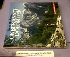 Unbekannte Dolomiten. Entdeckungsfahrten in den südöstlichen Gruppen. Ein Bildwanderbuch.