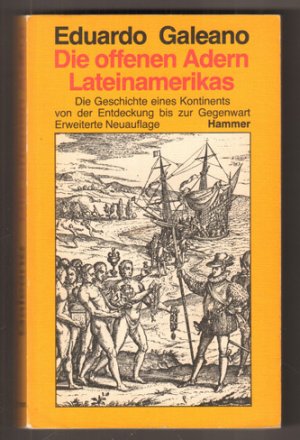 Die offenen Adern Lateinamerikas. Die Geschichte eines Kontinents von der Entdeckung bis zur Gegenwart.