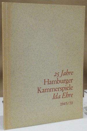 25 Jahre Hamburger Kammerspiele. Ida Ehre und Erich Rohlffs. 1945 - 1970.