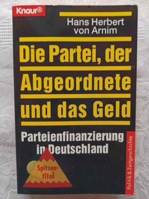 gebrauchtes Buch – Arnim, Hans Herbert von – Die Partei, der Abgeordnete und das Geld