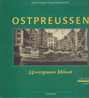 gebrauchtes Buch – Naujok, Rudolf; Hermanowski – Ostpreußen Westpreußen Danzig Memel - Unvergessene Heimat - 216 historische Großfotos und 16 alten Stichen