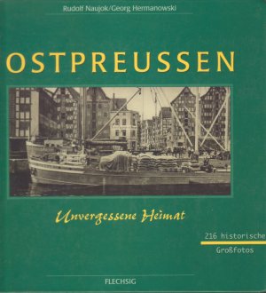 gebrauchtes Buch – Naujok, Rudolf; Hermanowski – Ostpreußen Westpreußen Danzig Memel - Unvergessene Heimat - 216 historische Großfotos und 16 alten Stichen