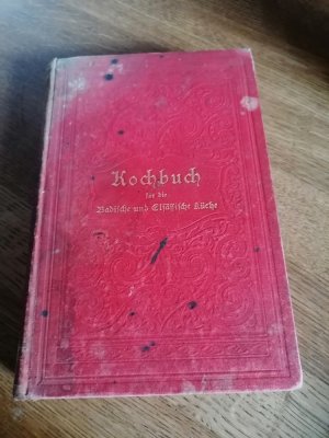 Kochbuch für die badische und elsässische gewöhnliche und feinere Küche 2. verb. und verm. Auflage