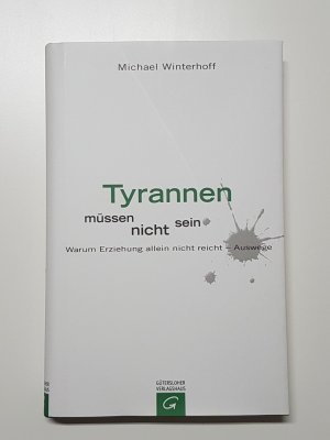 gebrauchtes Buch – Michael Winterhoff – Tyrannen müssen nicht sein. Warum Erziehung allein nicht reicht