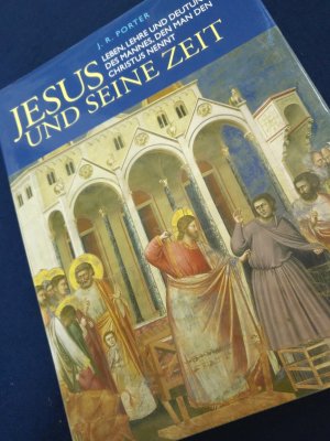 Jesus und seine Zeit - Leben, Lehre und Deutung des Mannes, den man den Christus nennt